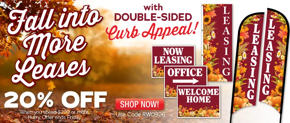 Fall into More Leases with Double-Sided Fall Curb Appeal featuring Autumn Harvest Wave Flag Kits, Vertical Flags and Bandit Signs. Plus, take 20% off when you spend $299+! Hurry, offer ends Friday! Use code RW0926