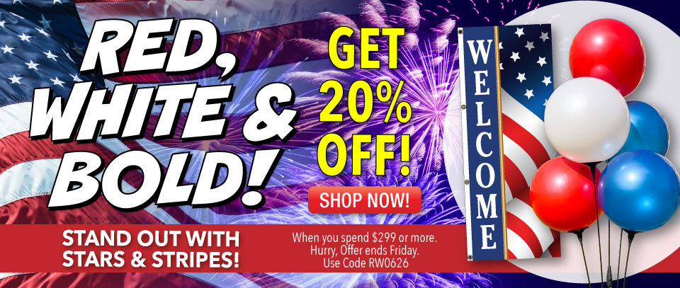 Red, White and Bold &ndash; Stand out with Stars and Stripes! Take 20% off Patriotic Curb Appeal and American Flags when you spend $299. Hurry, offer ends Friday! Use code RW0626.