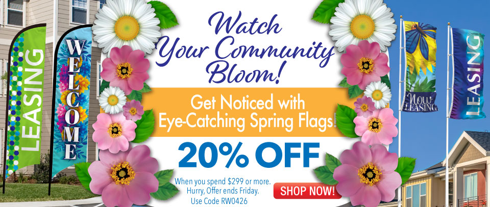 Watch your community bloom! Get noticed with eye-catching Spring Flags! Take 20% OFF When you Spend $299 or more. Hurry, offer ends Friday! Use code RW0326.